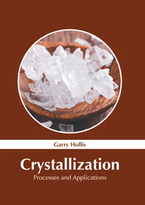 Kristályosodás: Folyamatok és alkalmazások - Crystallization: Processes and Applications