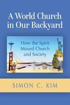 Egy világegyház a mi kertünkben: Hogyan mozgatta meg a Lélek az egyházat és a társadalmat - A World Church in Our Backyard: How the Spirit Moved Church and Society