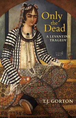 Csak a halottak: Egy levantei tragédia - Only the Dead: A Levantine Tragedy