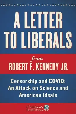 Levél a liberálisoknak: Cenzúra és COVID: támadás a tudomány és az amerikai eszmék ellen - A Letter to Liberals: Censorship and COVID: An Attack on Science and American Ideals