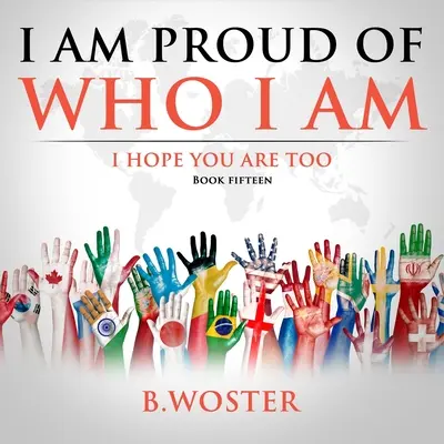 Büszke vagyok arra, aki vagyok: Remélem, te is az vagy (15. könyv) - I Am Proud of Who I Am: I hope you are too (Book 15)