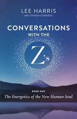 Beszélgetések a Z-kkel, első könyv: Az új emberi lélek energetikája - Conversations with the Z'S, Book One: The Energetics of the New Human Soul