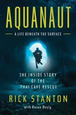 Aquanaut: A thaiföldi barlangi mentés belső története - Aquanaut: The Inside Story of the Thai Cave Rescue