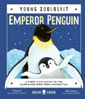 Császárpingvin (Ifjú zoológus) - Első terepszemle az antarktiszi röpképtelen madárhoz - Emperor Penguin (Young Zoologist) - A First Field Guide to the Flightless Bird from Antarctica