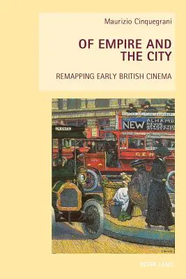 A birodalom és a város; A korai brit filmművészet újratérképezése - Of Empire and the City; Remapping Early British Cinema