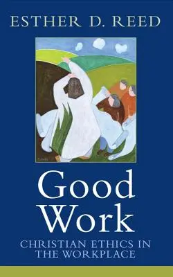 Jó munka: Keresztény etika a munkahelyen - Good Work: Christian Ethics in the Workplace