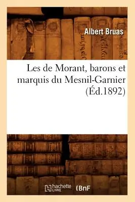 Les de Morant, Barons Et Marquis Du Mesnil-Garnier, (1892) - Les de Morant, Barons Et Marquis Du Mesnil-Garnier, (d.1892)