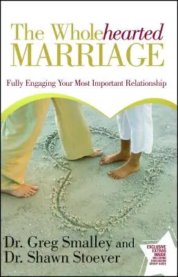 Teljes szívvel házasság: A legfontosabb kapcsolatod teljes elkötelezettsége - Wholehearted Marriage: Fully Engaging Your Most Important Relationship