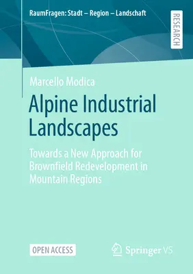 Alpesi ipari tájak: A hegyvidéki régiók barnamezős újjáépítésének új megközelítése felé - Alpine Industrial Landscapes: Towards a New Approach for Brownfield Redevelopment in Mountain Regions