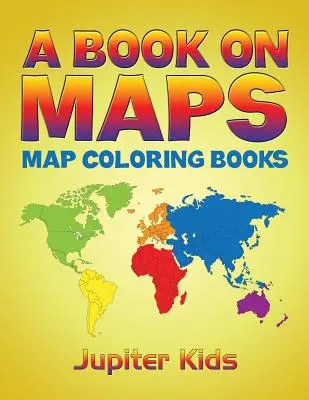 Egy könyv a térképekről: Térkép színezőkönyvek - A Book On Maps: Map Coloring Books