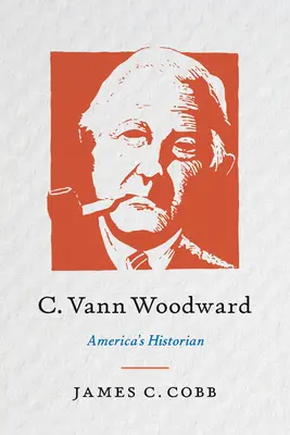 C. Vann Woodward: Woodward Woodward: Amerika történésze - C. Vann Woodward: America's Historian