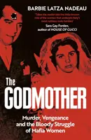 Keresztanya - Gyilkosság, bosszú és a maffianők véres harca - Godmother - Murder, Vengeance, and the Bloody Struggle of Mafia Women