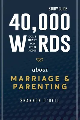 40 000 szó a házasságról és a szülői szerepvállalásról - Tanulmányi útmutató: Isten szíve az otthonodért - 40,000 Words About Marriage and Parenting - Study Guide: God's Heart For Your Home