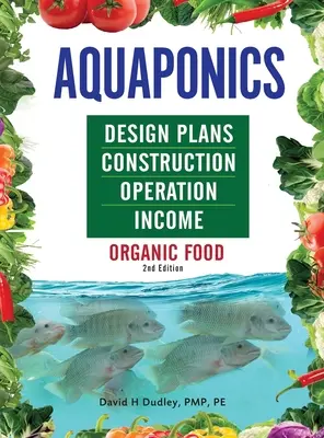 Akvapónia tervezési tervek, építés, üzemeltetés és jövedelem: Szerves élelmiszer - Aquaponics Design Plans, Construction, Operation, and Income: Organic Food