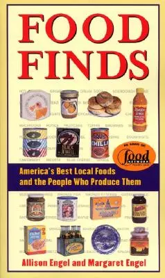 Food Finds Amerika legjobb helyi élelmiszerei és az őket előállító emberek - Food Finds America's Best Local Foods and the People Who Produce Them