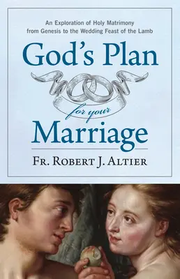 Isten terve a házasságodra: A szent házasság felfedezése a Teremtéstől a Bárány menyegzői ünnepéig - God's Plan for Your Marriage: An Exploration of Holy Matrimony from Genesis to the Wedding Feast of the Lamb