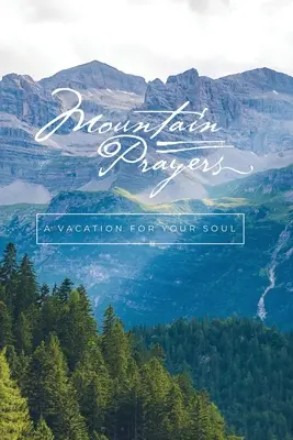 Hegyi imák: A Vacation for Your Soul - Mountain Prayers: A Vacation for Your Soul