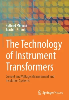 A műszeres transzformátorok technológiája: Feszültség- és árammérés és szigetelőrendszerek - The Technology of Instrument Transformers: Current and Voltage Measurement and Insulation Systems