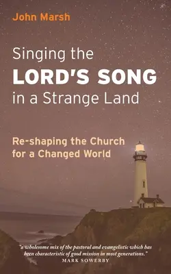 Singing the Lord's Song in a Strange Land: Az egyház újraformálása egy megváltozott világban - Singing the Lord's Song in a Strange Land: Re-shaping the Church for a Changed World