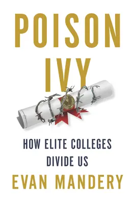 Poison Ivy: How Elite Colleges Divide Us