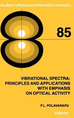 Rezgési spektrumok: elvek és alkalmazások, különös tekintettel az optikai aktivitásra: 85. kötet - Vibrational Spectra: Principles and Applications with Emphasis on Optical Activity: Volume 85
