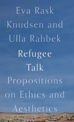 Refugee Talk: Javaslatok az etikáról és az esztétikáról - Refugee Talk: Propositions on Ethics and Aesthetics