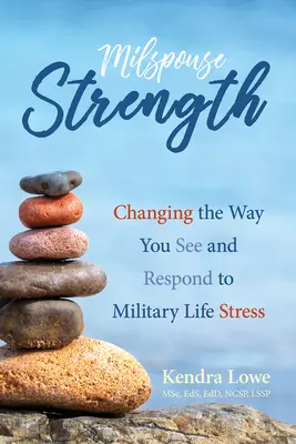 Milspouse Strength: A katonai élet stresszének meglátása és az arra való reagálás megváltoztatása - Milspouse Strength: Changing the Way You See and Respond to Military Life Stress