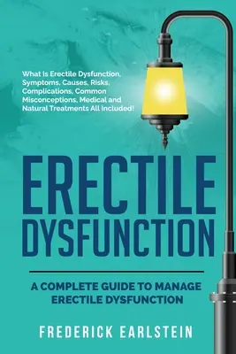 Erekciós zavarok: A Complete Guide to Manage Erectile Dysfunction (Teljes útmutató a merevedési zavar kezeléséhez) - Erectile Dysfunction: A Complete Guide to Manage Erectile Dysfunction