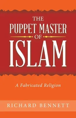 Az iszlám bábjátékosa: Egy kitalált vallás - The Puppet Master of Islam: A Fabricated Religion