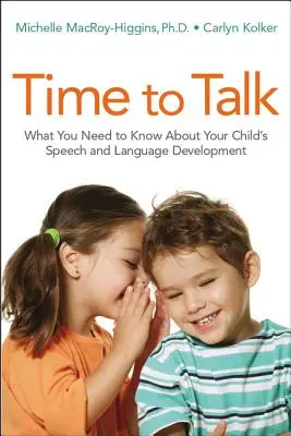 Ideje beszélgetni: Amit gyermeke beszéd- és nyelvi fejlődéséről tudni kell - Time to Talk: What You Need to Know about Your Child's Speech and Language Development