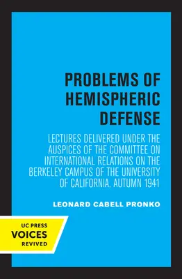 A féltekei védelem problémái: A Nemzetközi Kapcsolatok Bizottságának védnöksége alatt tartott előadások az Unive Berkeley Egyetem Berkeley-i kampuszán. - Problems of Hemispheric Defense: Lectures Delivered Under the Auspices of the Committee on International Relations on the Berkeley Campus of the Unive