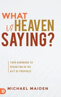 Mit mond a mennyország? A prófécia ajándékában való működés kézikönyve - What is Heaven Saying?: Your Handbook to Operating in the Gift of Prophecy