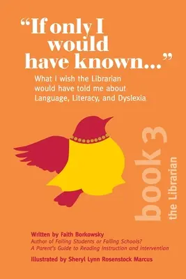 Ha tudtam volna....: Amit bárcsak a könyvtáros mondott volna nekem a nyelvről, az írástudásról és a diszlexiáról - If Only I Would Have Known...: What I wish the Librarian would have told me about Language, Literacy, and Dyslexia