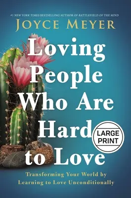 Szeretni azokat az embereket, akiket nehéz szeretni: A világod átalakítása a feltétel nélküli szeretet megtanulásával - Loving People Who Are Hard to Love: Transforming Your World by Learning to Love Unconditionally