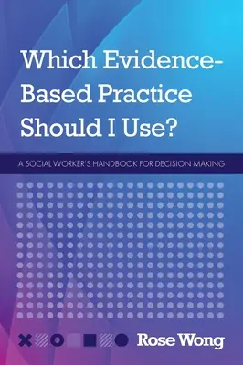 Který postup založený na důkazech mám použít? Příručka sociálního pracovníka pro rozhodování - Which Evidence-Based Practice Should I Use?: A Social Worker's Handbook for Decision Making