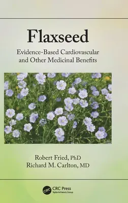 Lenmag: A lenmag: Bizonyított szív- és érrendszeri és egyéb gyógyászati előnyök - Flaxseed: Evidence-Based Cardiovascular and Other Medicinal Benefits