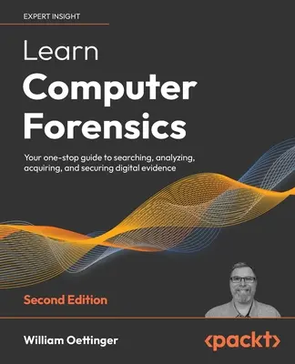 Learn Computer Forensics - Második kiadás: Egyszeri útmutató a digitális bizonyítékok kereséséhez, elemzéséhez, megszerzéséhez és biztosításához - Learn Computer Forensics - Second Edition: Your one-stop guide to searching, analyzing, acquiring, and securing digital evidence