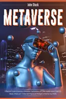 Metaverse: Cryptocurrency, NFT (non-fungible tokenek) Crypto Art, Bitcoin, Virtual L - Metaverse: A Beginner's Guide to Investing in Metaverse; Cryptocurrency, NFT (non-fungible tokens) Crypto Art, Bitcoin, Virtual L