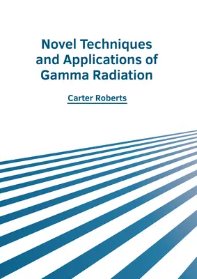 A gammasugárzás új technikái és alkalmazásai - Novel Techniques and Applications of Gamma Radiation