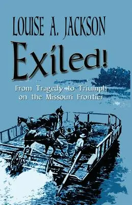 Száműzöttek!: A tragédiától a diadalig a Missouri határán - Exiled!: From Tragedy to Triumph on the Missouri Frontier