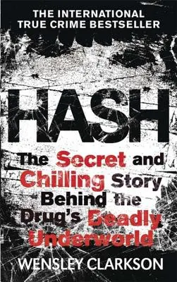 Hash: A világ legjövedelmezőbb drogja mögött álló titkos alvilág hátborzongató belső története - Hash: The Chilling Inside Story of the Secret Underworld Behind the World's Most Lucrative Drug