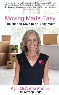 Könnyűvé tett költözés: A könnyű költözés rejtett kulcsai - Moving Made Easy: The Hidden Keys to an Easy Move