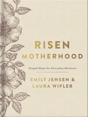 Feltámadt anyaság (Deluxe kiadás): Evangéliumi remény a mindennapi pillanatokra - Risen Motherhood (Deluxe Edition): Gospel Hope for Everyday Moments