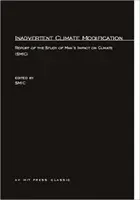 Véletlen klímamódosítás: Jelentés az ember éghajlatváltozásra gyakorolt hatásának tanulmányozásáról (Study of Man's Impact on Climate (SMIC) (Study of Man's Impact on Climate (Smic)) - Inadvertent Climate Modification: Report of the Study of Man's Impact on Climate (SMIC) (Study of Man's Impact on Climate (Smic))