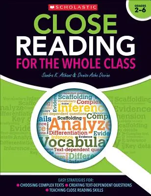 Close Reading for the Whole Class: Easy Strategies for: Komplex szövegek kiválasztása - Szövegfüggő kérdések készítése - A szoros olvasási készségek tanítása - Close Reading for the Whole Class: Easy Strategies For: Choosing Complex Texts - Creating Text-Dependent Questions - Teaching Close Reading Skills
