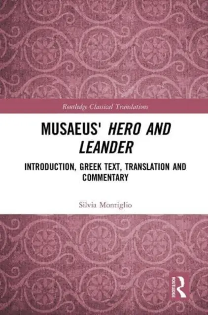 Musaeus hőse és Leander: Bevezetés, görög szöveg, fordítás és kommentár - Musaeus' Hero and Leander: Introduction, Greek Text, Translation and Commentary