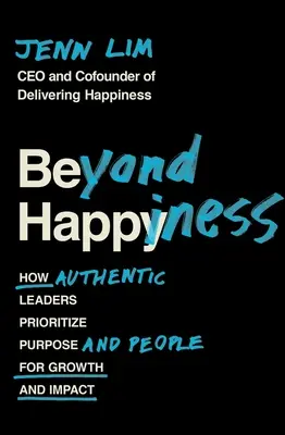 A boldogságon túl: Hogyan helyezik előtérbe a hiteles vezetők a célt és az embereket a növekedés és a hatás érdekében? - Beyond Happiness: How Authentic Leaders Prioritize Purpose and People for Growth and Impact