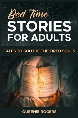 Felnőtteknek szóló esti történetek: Mesék a fáradt lelkek megnyugtatására - Bedtime Stories for Adults: Tales to Soothe the Tired Souls