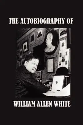 William Allen White önéletrajza - The Autobiography of William Allen White