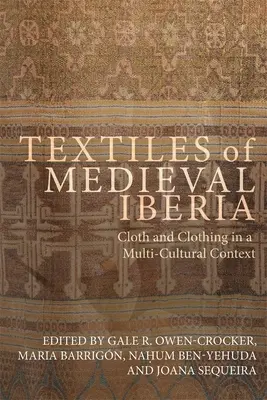 A középkori Ibéria textiljei: Cloth and Clothing in a Multi-Cultural Context - Textiles of Medieval Iberia: Cloth and Clothing in a Multi-Cultural Context